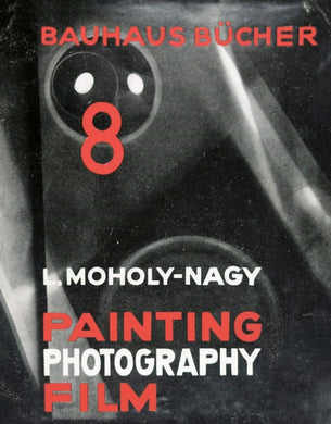 Laszlo Moholy-Nagy Painting, Photography, Film: Bauhausbucher 8, 1925-9783037785874