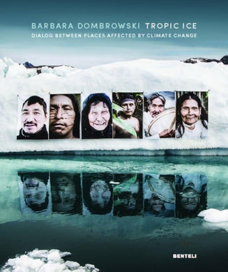 Tropic Ice (Bilingual edition) : Dialog Between Places Affected by Climate Change-9783716518809