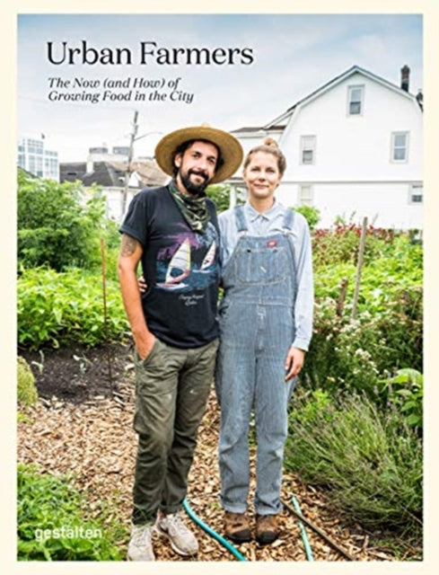 Urban Farmers : The Now (and How) of Growing Food in the City-9783967040067