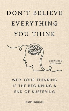 Don't Believe Everything You Think (Expanded Edition) : Why Your Thinking Is The Beginning & End Of Suffering-9798893310153