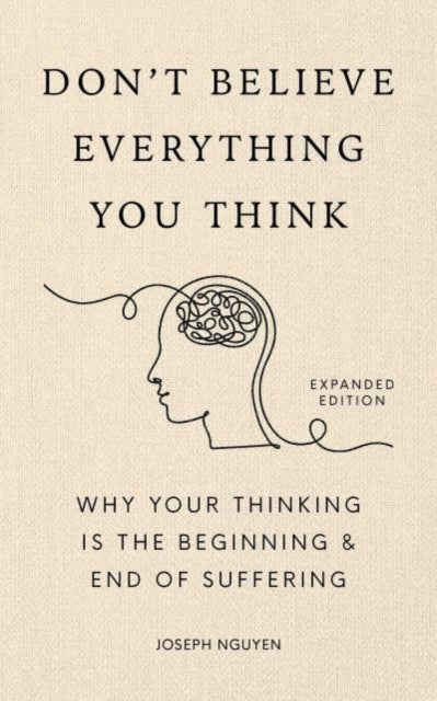 Don't Believe Everything You Think (Expanded Edition) : Why Your Thinking Is The Beginning & End Of Suffering-9798893310153