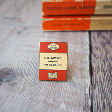 Load image into Gallery viewer, &#39;Go Away I&#39;m Reading&#39; Book Lover Enamel Pin Badge
