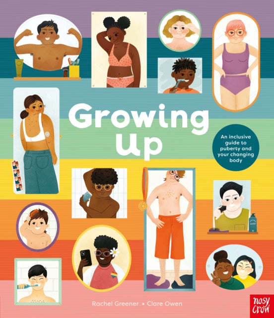 Growing Up: An Inclusive Guide to Puberty and Your Changing Body by Rachel Greener