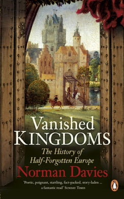 Vanished Kingdoms : The History of Half-Forgotten Europe-9780141048864