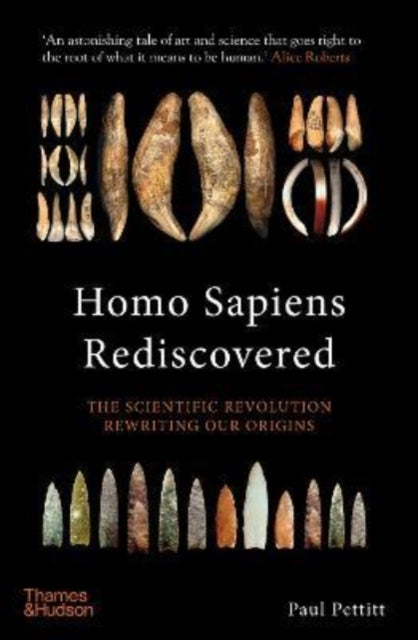Homo Sapiens Rediscovered : The Scientific Revolution Rewriting Our Origins-9780500252635