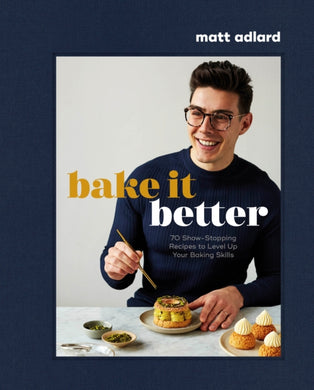 Bake It Better : 70 Show-Stopping Recipes to Level Up Your Baking Skills-9780744064902