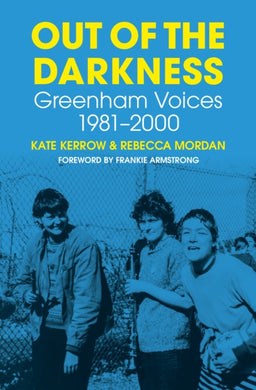 Out of the Darkness : Greenham Voices 1981-2000-9780750995177