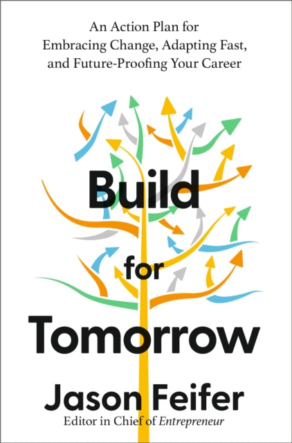 Build for Tomorrow : An Action Plan for Embracing Change, Adapting Fast, and Future-Proofing Your Career-9781399804585