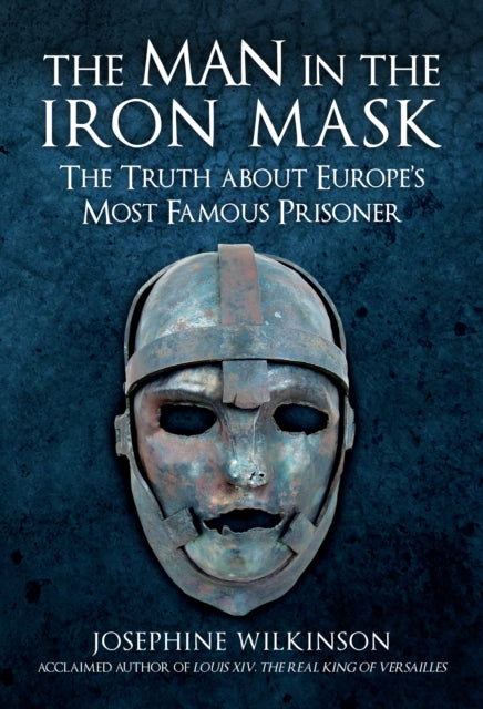 The Man in the Iron Mask : The Truth about Europe's Most Famous Prisoner-9781445693927
