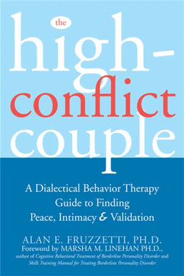 The High-Conflict Couple : A Dialectical Behaviour Therapy Guide to Finding Peace, Intimacy & Validation-9781572244504