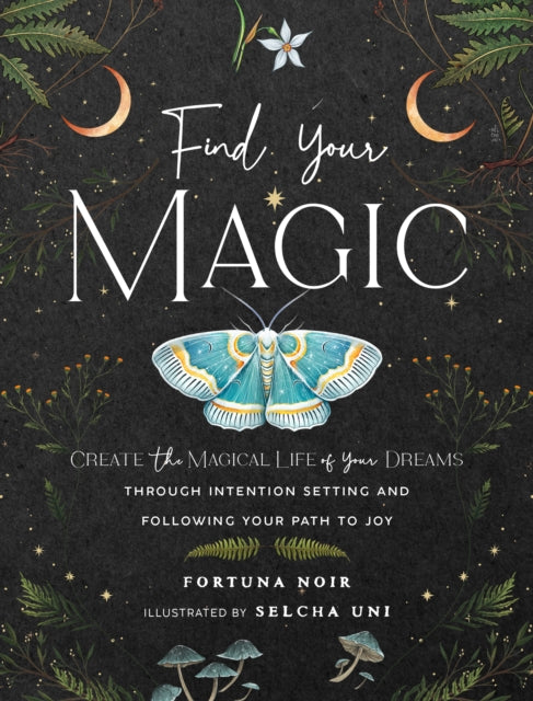 Find Your Magic: A Journal : Create the Magical Life of Your Dreams through Intention Setting and Following Your Path to Joy Volume 16-9781631068973