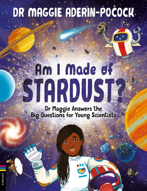 Am I Made of Stardust? : Dr Maggie Answers the Big Questions for Young Scientists - 9781780557540