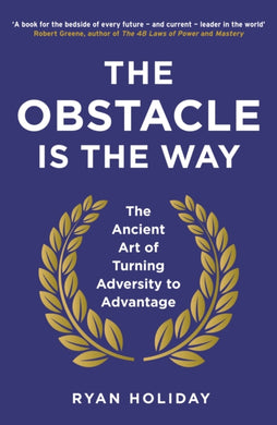 The Obstacle is the Way : The Ancient Art of Turning Adversity to Advantage-9781781251492