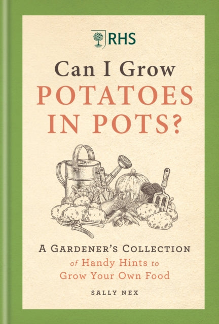 RHS Can I Grow Potatoes in Pots : A Gardener's Collection of Handy Hints for Incredible Edibles-9781784728458