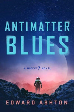 Antimatter Blues : A Mickey7 Novel-9781786188618