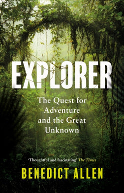 Explorer : The Quest for Adventure and the Great Unknown-9781786896261