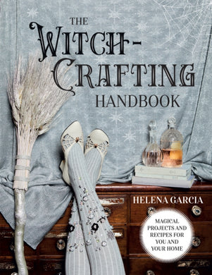 The Witch-Crafting Handbook : Magical Projects and Recipes for You and Your Home-9781787137837