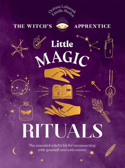 Little Magic Rituals : The Essential Witch's Kit for Reconnecting with Yourself and with Nature-9781787139305