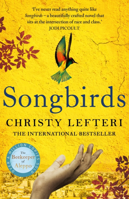 Songbirds : The heartbreaking follow-up to the million copy bestseller, The Beekeeper of Aleppo by Christy Lefteri (Author)