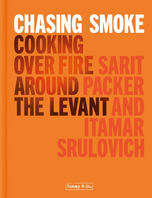 Chasing Smoke: Cooking over Fire Around the Levant-9781911641322