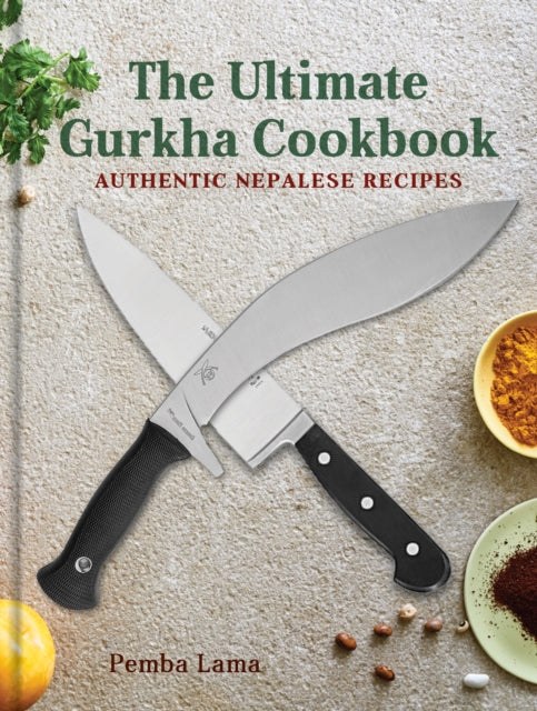 The Ultimate Gurkha Cookbook : Authentic Nepalese Recipes-9781914414886