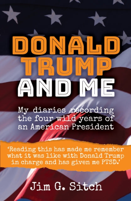 Donald Trump and me : My diaries recording the four wild years of an American President-9781914913266