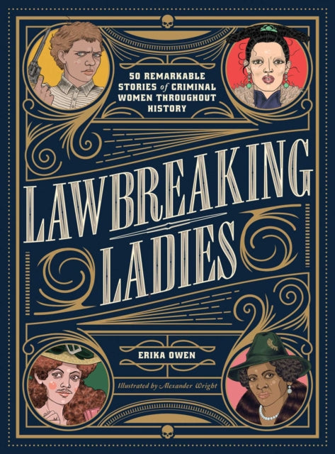 Lawbreaking Ladies : 50 Tales of Daring, Defiant, and Dangerous Women from History-9781982147082